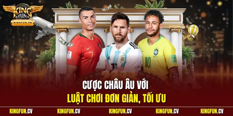 Cược châu Âu với luật chơi đơn giản, tối ưu