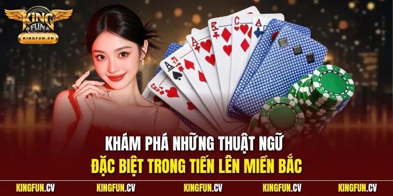Khám phá những thuật ngữ đặc biệt trong tiến lên miền Bắc