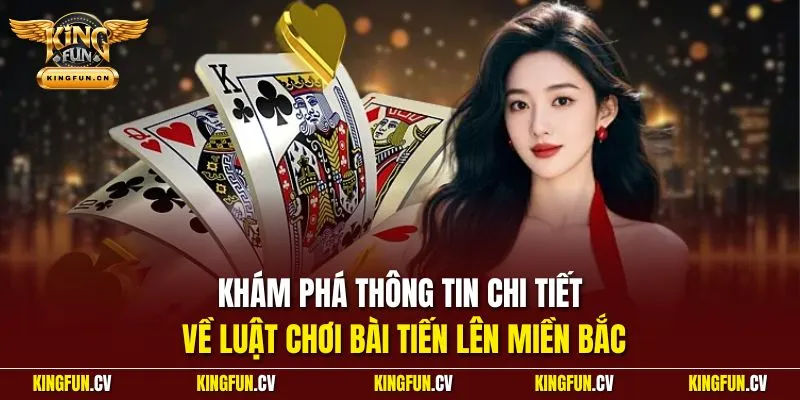 Khám phá thông tin chi tiết về luật chơi bài tiến lên miền Bắc