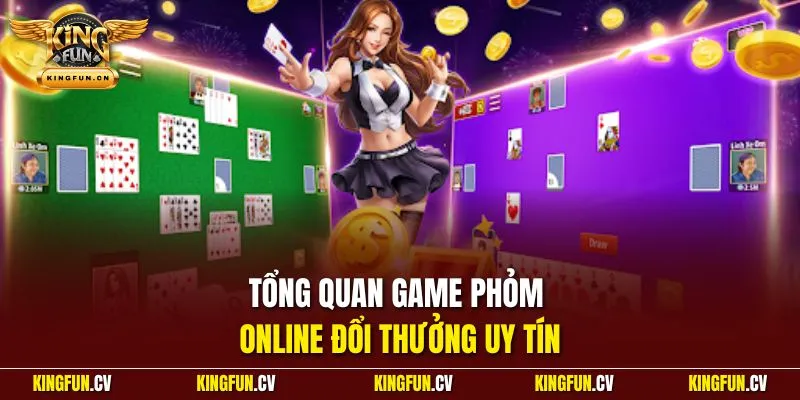 Tổng quan game phỏm online đổi thưởng uy tín