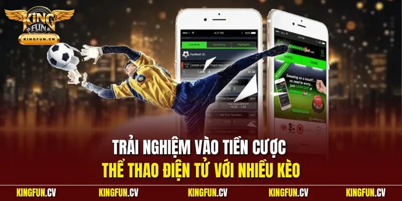 Trải nghiệm vào tiền cược thể thao điện tử với nhiều kèo